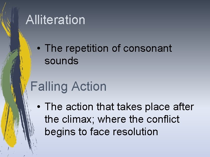 Alliteration • The repetition of consonant sounds Falling Action • The action that takes