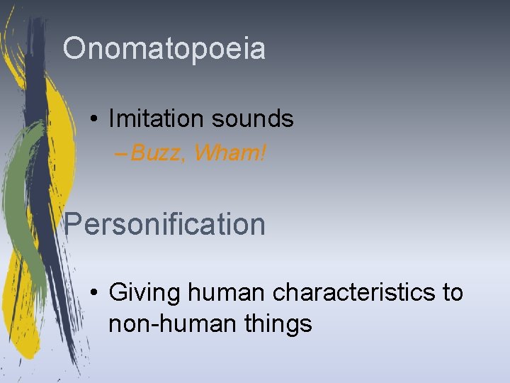 Onomatopoeia • Imitation sounds – Buzz, Wham! Personification • Giving human characteristics to non-human