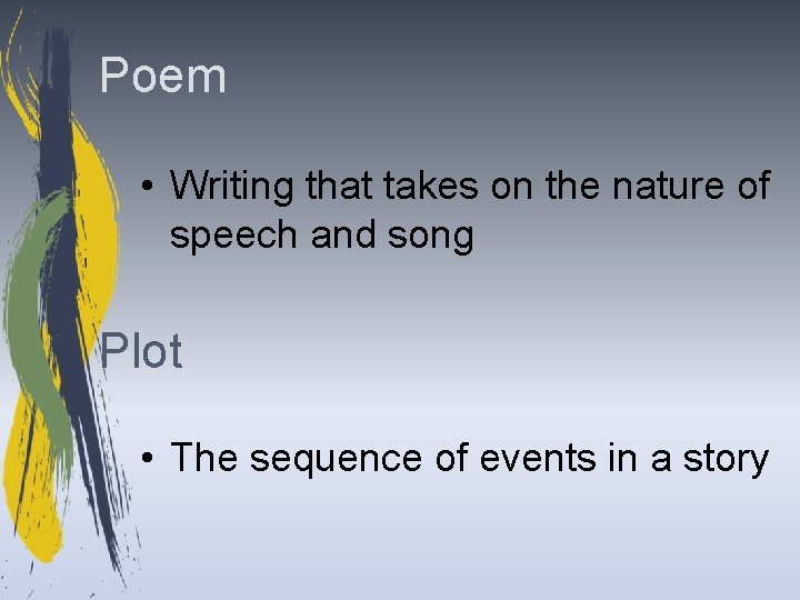 Poem • Writing that takes on the nature of speech and song Plot •