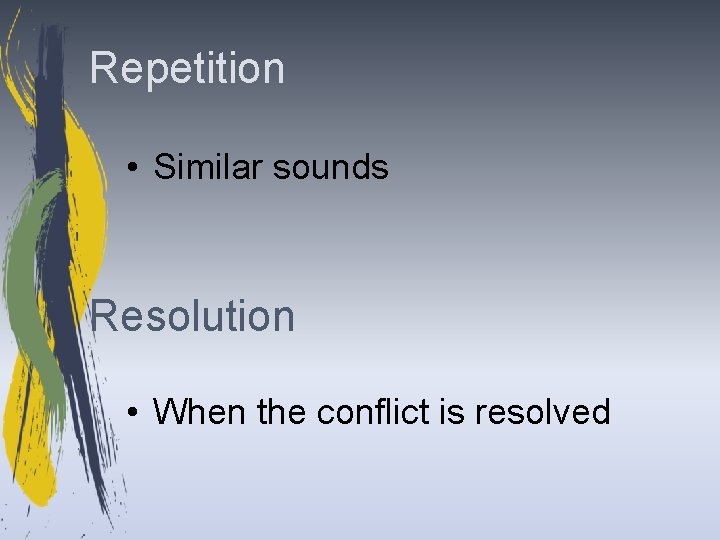 Repetition • Similar sounds Resolution • When the conflict is resolved 