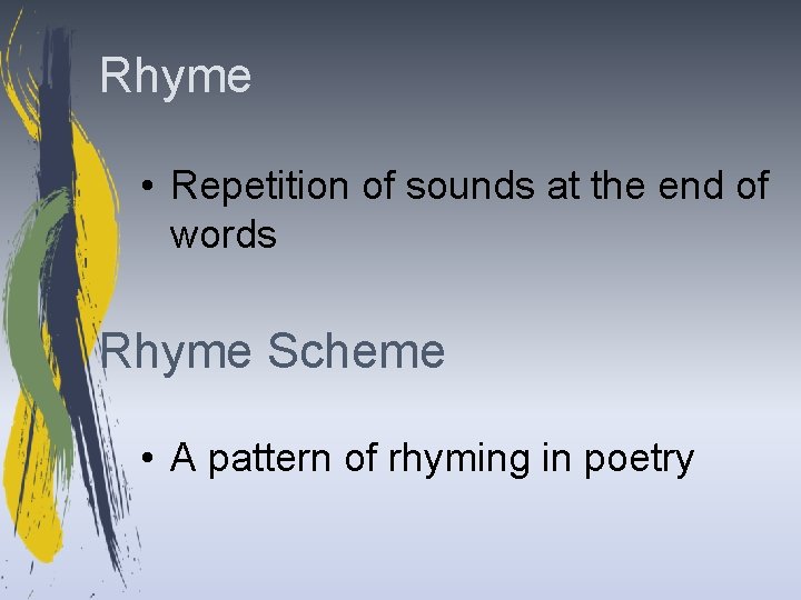 Rhyme • Repetition of sounds at the end of words Rhyme Scheme • A