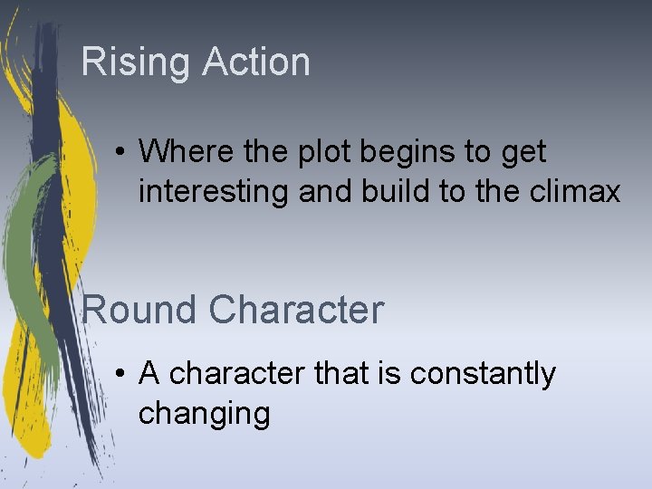 Rising Action • Where the plot begins to get interesting and build to the