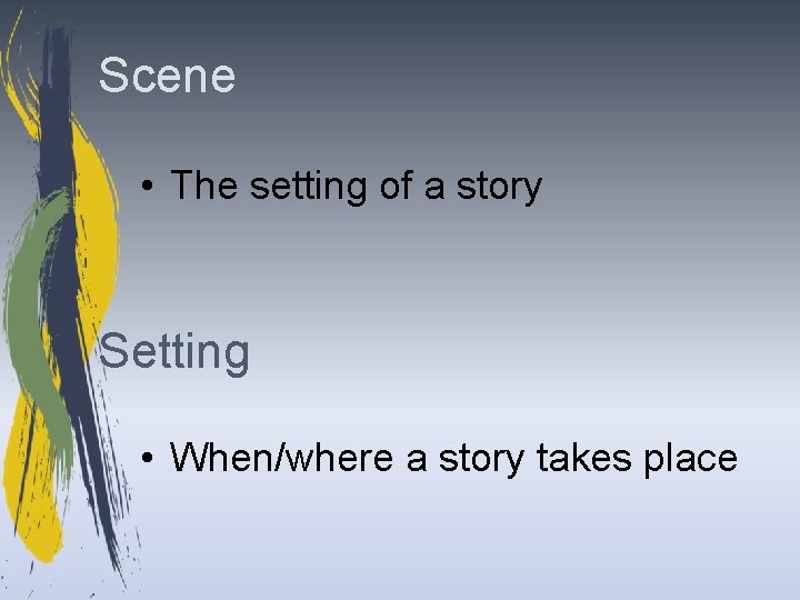 Scene • The setting of a story Setting • When/where a story takes place
