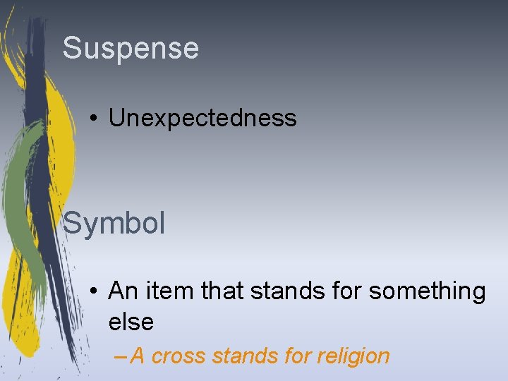 Suspense • Unexpectedness Symbol • An item that stands for something else – A