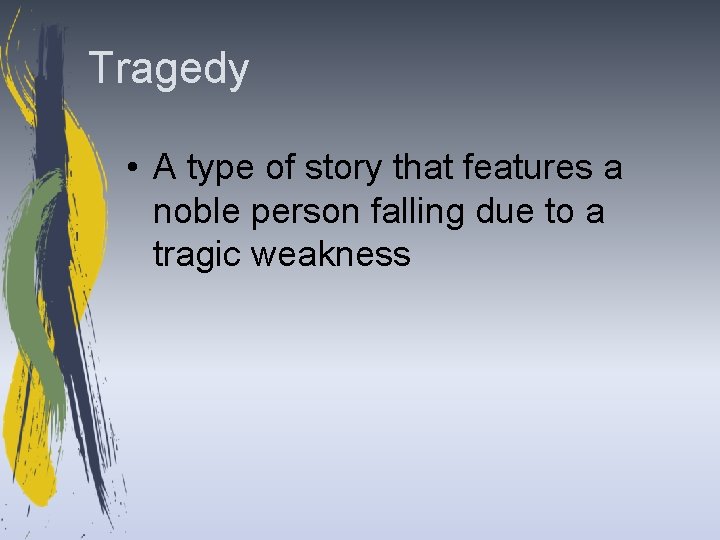 Tragedy • A type of story that features a noble person falling due to
