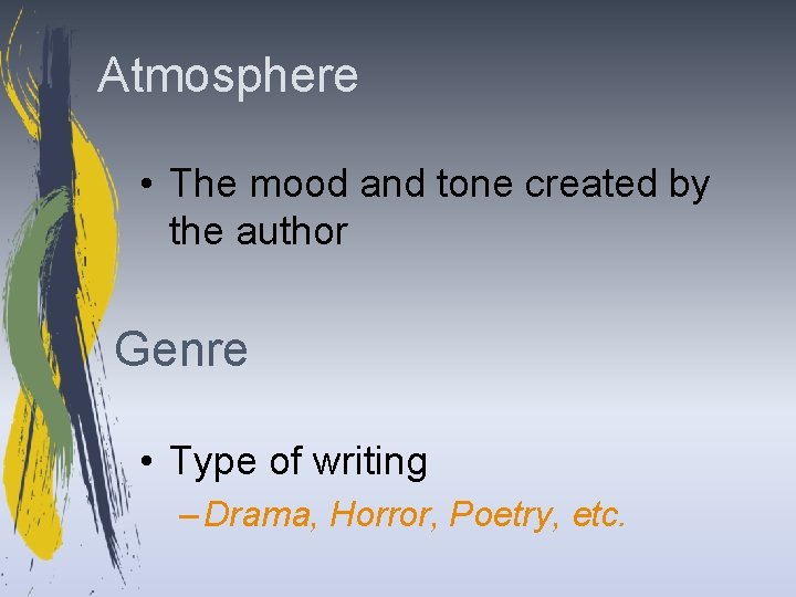 Atmosphere • The mood and tone created by the author Genre • Type of