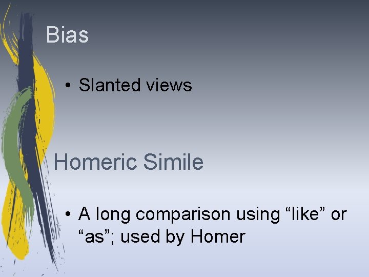Bias • Slanted views Homeric Simile • A long comparison using “like” or “as”;