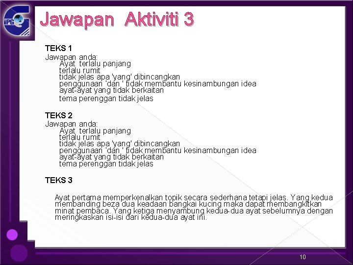 Jawapan Aktiviti 3 TEKS 1 Jawapan anda: Ayat terlalu panjang terlalu rumit tidak jelas