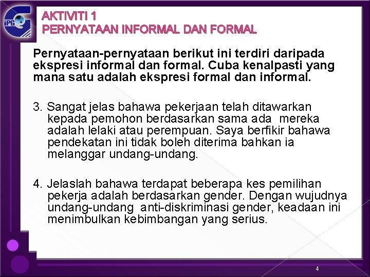 AKTIVITI 1 PERNYATAAN INFORMAL DAN FORMAL Pernyataan-pernyataan berikut ini terdiri daripada ekspresi informal dan