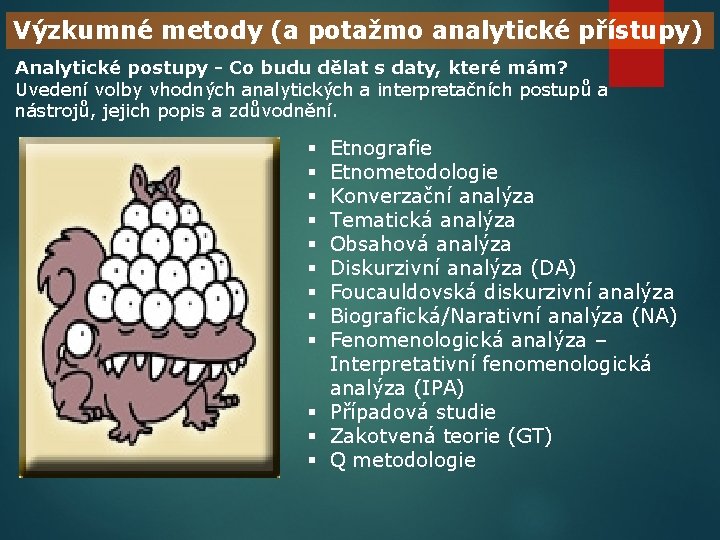 Výzkumné metody (a potažmo analytické přístupy) Analytické postupy - Co budu dělat s daty, Výzkumné metody (a potažmo analytické přístupy) Analytické postupy - Co budu dělat s daty,