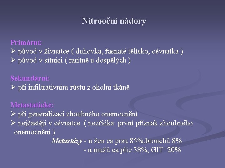 Nitrooční nádory Primární: Ø původ v živnatce ( duhovka, řasnaté tělísko, cévnatka ) Ø