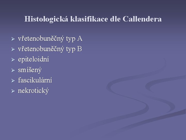 Histologická klasifikace dle Callendera Ø Ø Ø vřetenobuněčný typ A vřetenobuněčný typ B epiteloidní