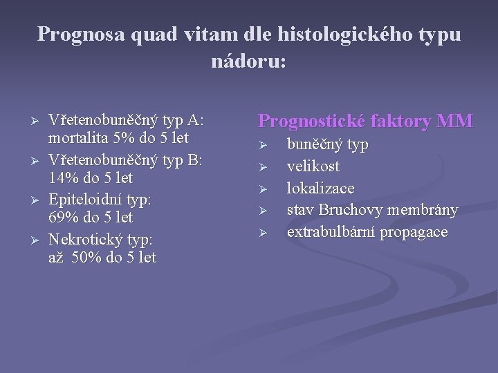 Prognosa quad vitam dle histologického typu nádoru: Ø Ø Vřetenobuněčný typ A: mortalita 5%