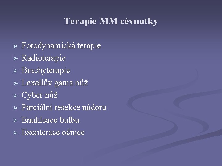 Terapie MM cévnatky Ø Ø Ø Ø Fotodynamická terapie Radioterapie Brachyterapie Lexellův gama nůž