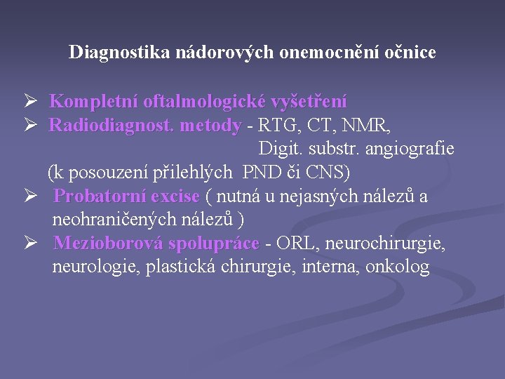 Diagnostika nádorových onemocnění očnice Ø Kompletní oftalmologické vyšetření Ø Radiodiagnost. metody - RTG, CT,