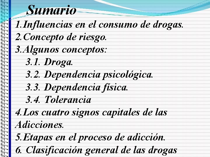 Sumario 1. Influencias en el consumo de drogas. 2. Concepto de riesgo. 3. Algunos