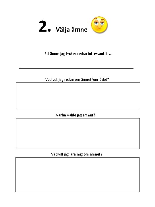 2. Välja ämne Ett ämne jag tycker verkar intressant är… _____________________________ Vad vet jag