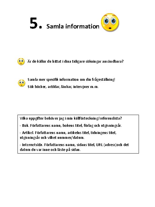 5. Samla information Är de källor du hittat i dina tidigare sökningar användbara? Samla