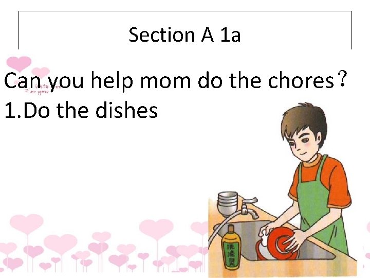 Section A 1 a Can you help mom do the chores？ 1. Do the