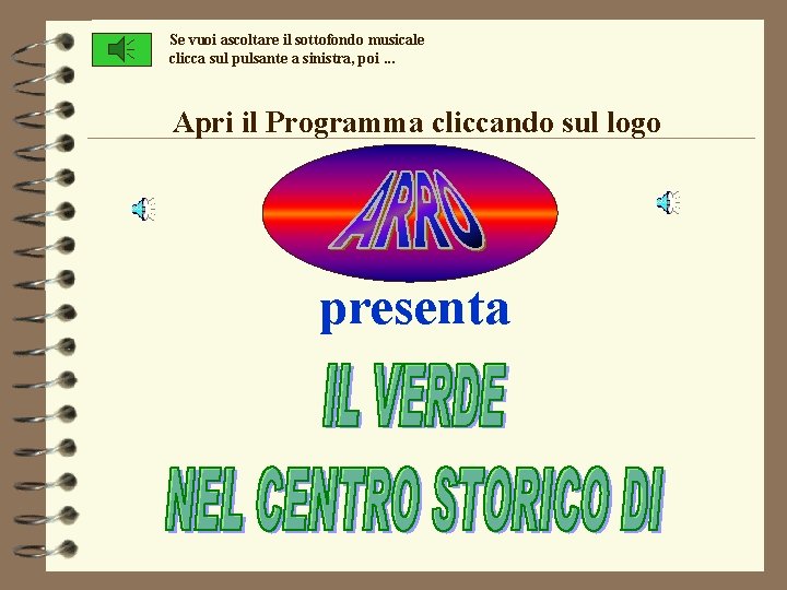 Se vuoi ascoltare il sottofondo musicale clicca sul pulsante a sinistra, poi. . . Se vuoi ascoltare il sottofondo musicale clicca sul pulsante a sinistra, poi. . .