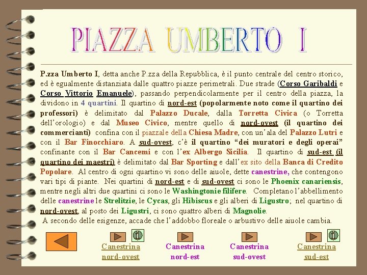 P. zza Umberto I, detta anche P. zza della Repubblica, è il punto centrale P. zza Umberto I, detta anche P. zza della Repubblica, è il punto centrale