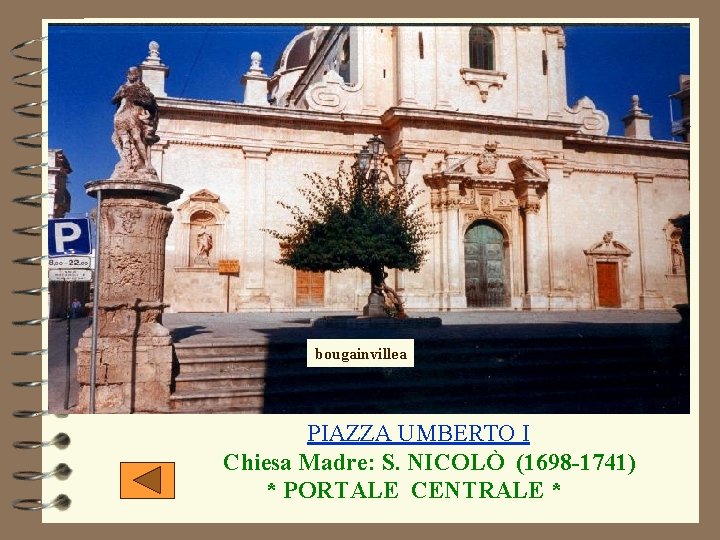 bougainvillea PIAZZA UMBERTO I Chiesa Madre: S. NICOLÒ (1698 -1741) * PORTALE CENTRALE *