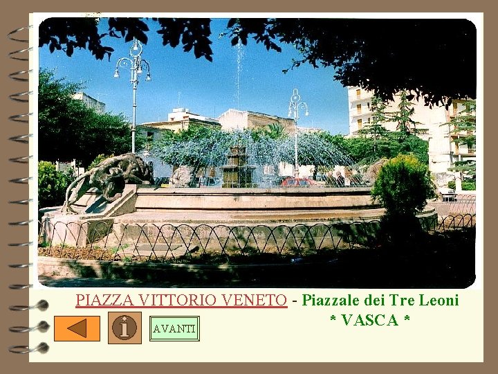 PIAZZA VITTORIO VENETO - Piazzale dei Tre Leoni * VASCA * AVANTI 