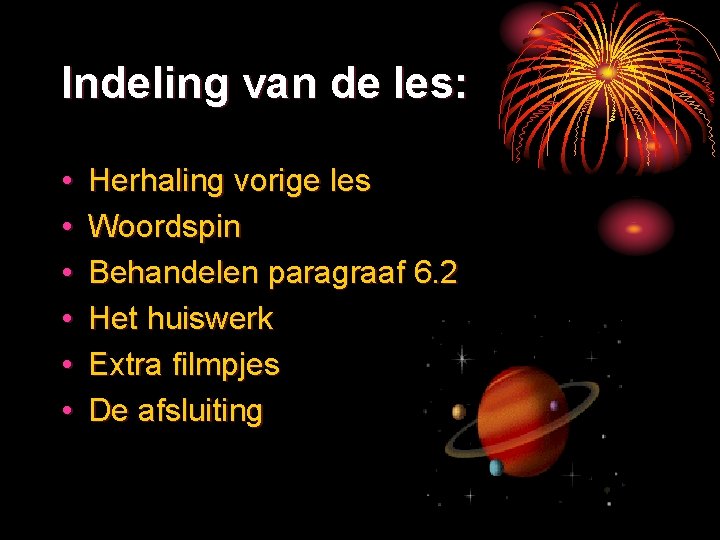 Indeling van de les: • • • Herhaling vorige les Woordspin Behandelen paragraaf 6.
