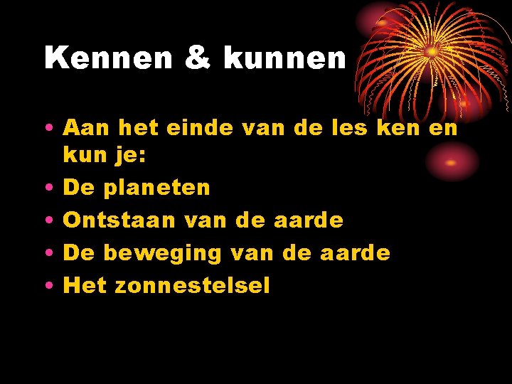 Kennen & kunnen • Aan het einde van de les ken en kun je: