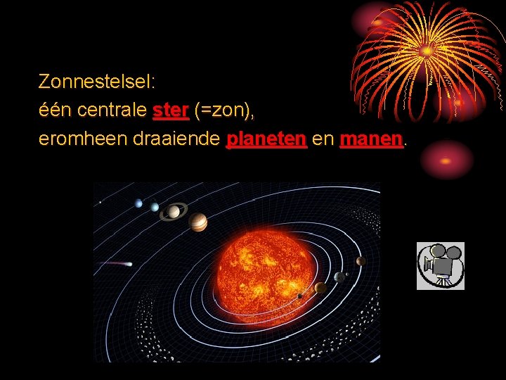 Zonnestelsel: één centrale ster (=zon), eromheen draaiende planeten en manen. 