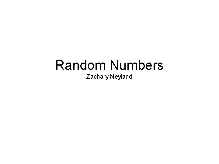 Random Numbers Zachary Neyland 