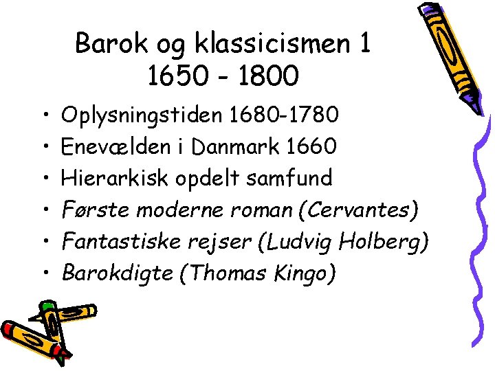 Barok og klassicismen 1 1650 - 1800 • • • Oplysningstiden 1680 -1780 Enevælden