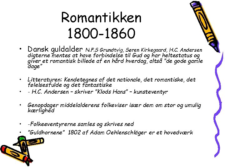 Romantikken 1800 -1860 • Dansk guldalder N. F. S Grundtvig, Søren Kirkegaard, H. C.