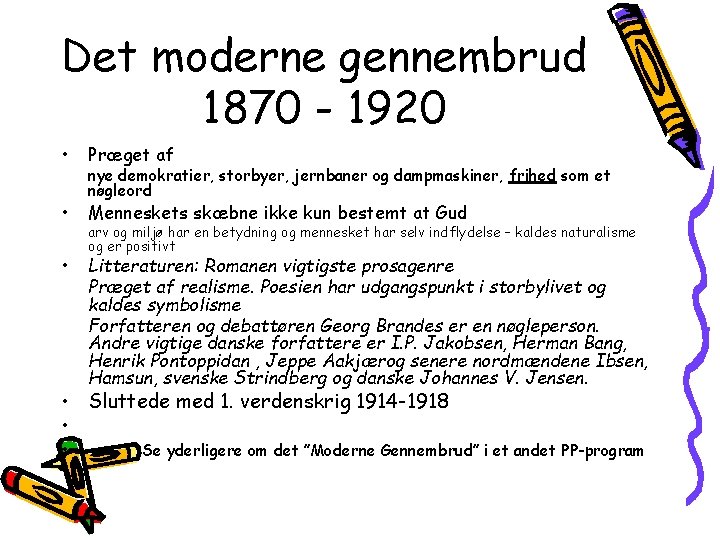 Det moderne gennembrud 1870 - 1920 • Præget af • Menneskets skæbne ikke kun