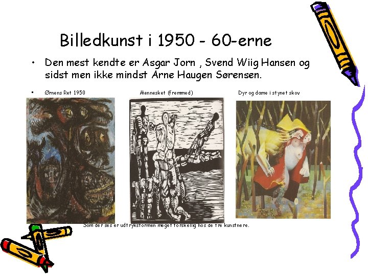 Billedkunst i 1950 - 60 -erne • Den mest kendte er Asgar Jorn ,