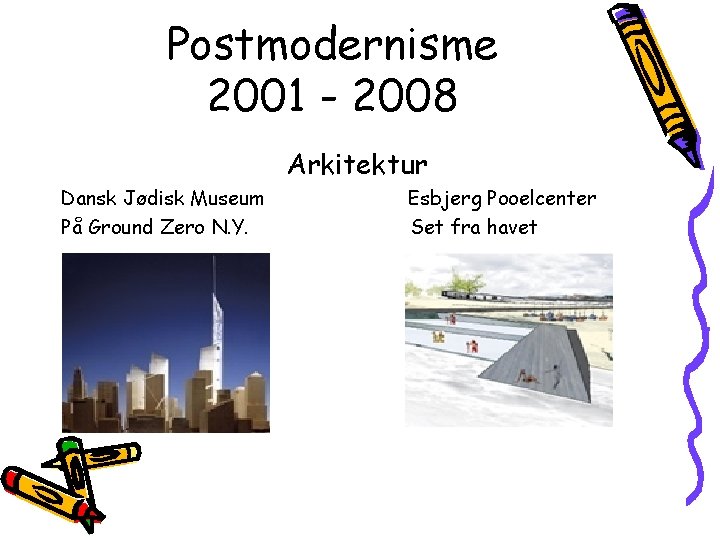 Postmodernisme 2001 - 2008 Arkitektur Dansk Jødisk Museum På Ground Zero N. Y. Esbjerg