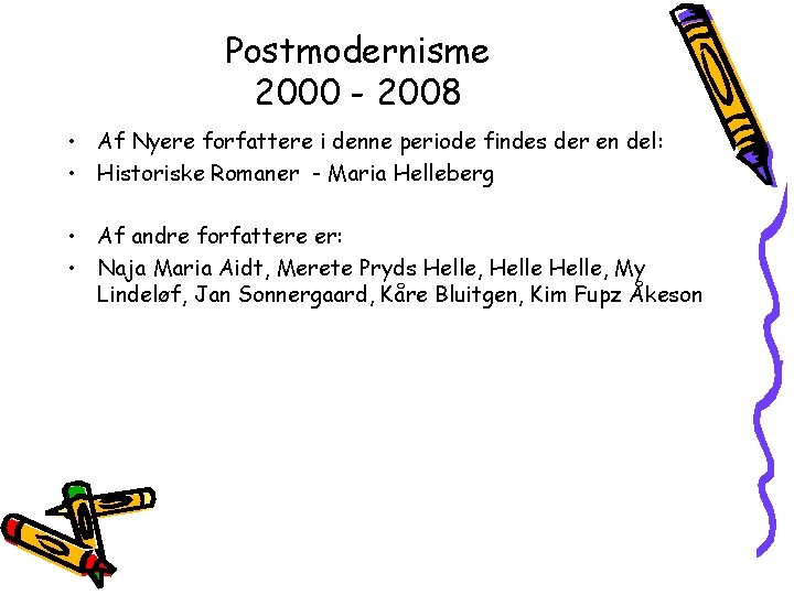 Postmodernisme 2000 - 2008 • Af Nyere forfattere i denne periode findes der en