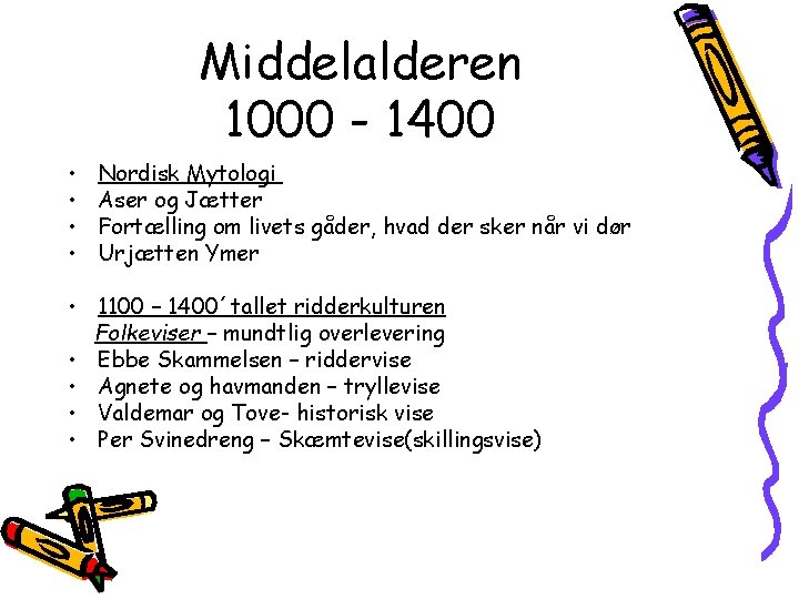 Middelalderen 1000 - 1400 • • Nordisk Mytologi Aser og Jætter Fortælling om livets