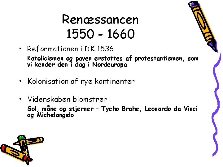 Renæssancen 1550 - 1660 • Reformationen i DK 1536 Katolicismen og paven erstattes af