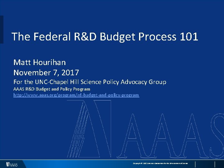 The Federal R&D Budget Process 101 Matt Hourihan November 7, 2017 For the UNC-Chapel
