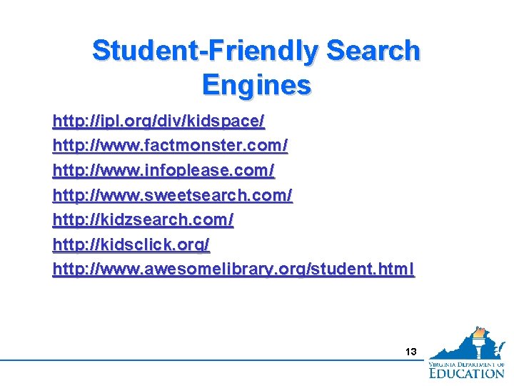 Student-Friendly Search Engines http: //ipl. org/div/kidspace/ http: //www. factmonster. com/ http: //www. infoplease. com/