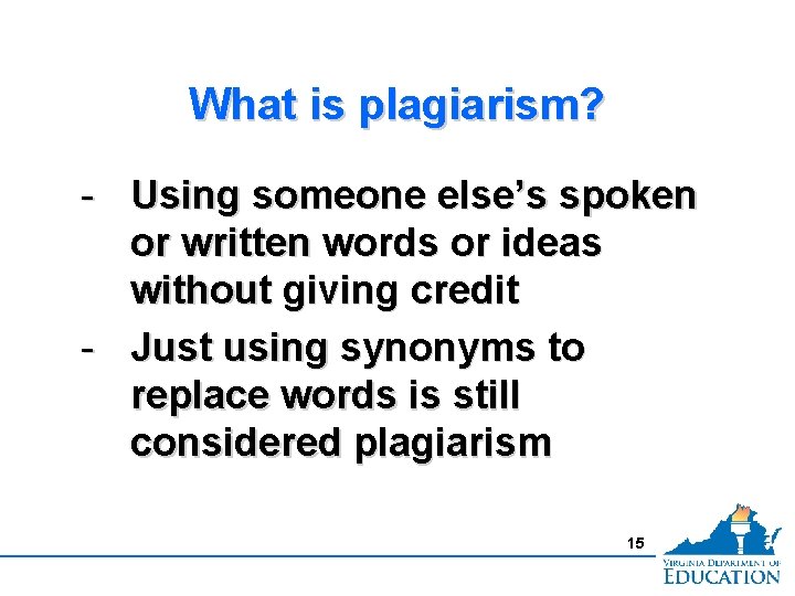 What is plagiarism? - Using someone else’s spoken or written words or ideas without