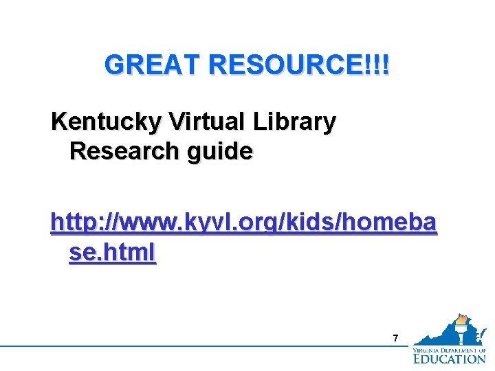 GREAT RESOURCE!!! Kentucky Virtual Library Research guide http: //www. kyvl. org/kids/homeba se. html 7