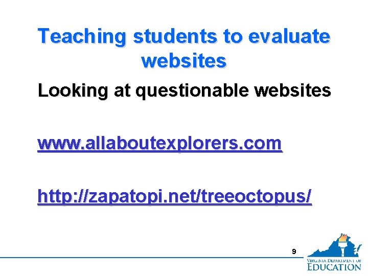 Teaching students to evaluate websites Looking at questionable websites www. allaboutexplorers. com http: //zapatopi.