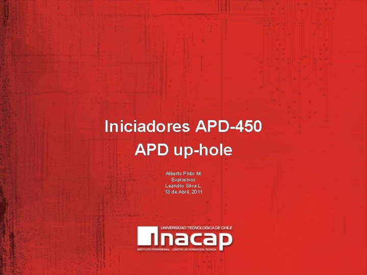 Iniciadores APD-450 APD up-hole Alberto Pinto M. Explosivos Leandro Silva L. 13 de Abril,