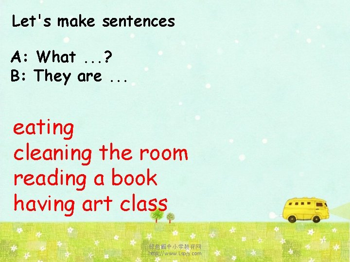 Let's make sentences A: What. . . ? B: They are. . . eating