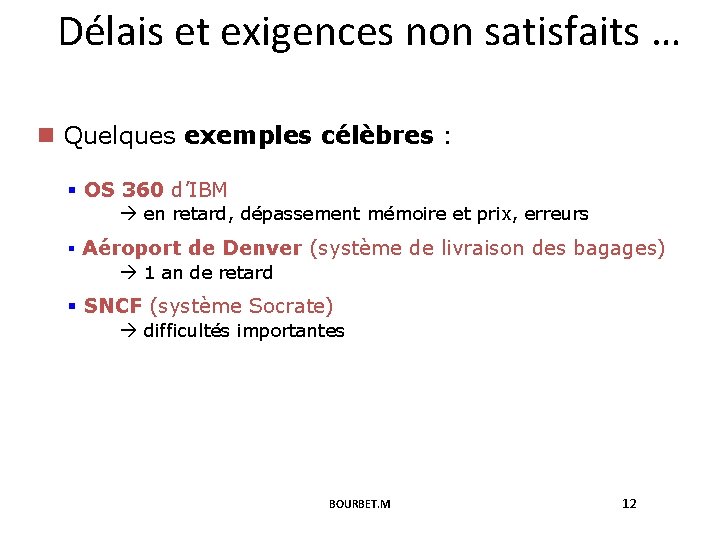 Délais et exigences non satisfaits … n Quelques exemples célèbres : § OS 360