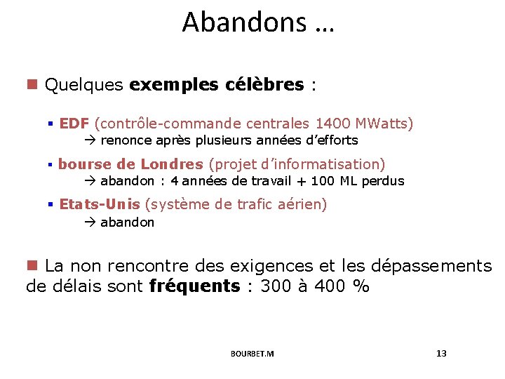 Abandons … n Quelques exemples célèbres : § EDF (contrôle-commande centrales 1400 MWatts) renonce