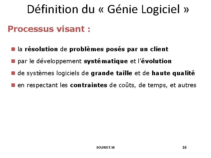 Définition du « Génie Logiciel » Processus visant : n la résolution de problèmes