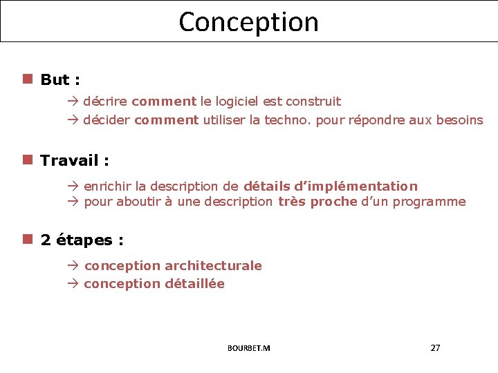 Conception n But : décrire comment le logiciel est construit décider comment utiliser la